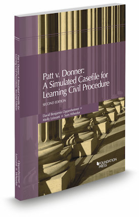 Oppenheimer, Leiwant,and Wheeler's Patt v. Donner: A Simulated Casefile for Learning Civil Procedure, 2d Oppenheimer, Leiwant,and Wheeler's Patt v. Donner: A Simulated Casefile for Learning Civil Procedure, 2d